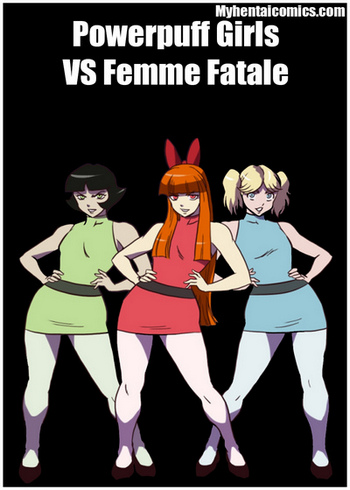 Powerpuff Girls VS Femme Fatale